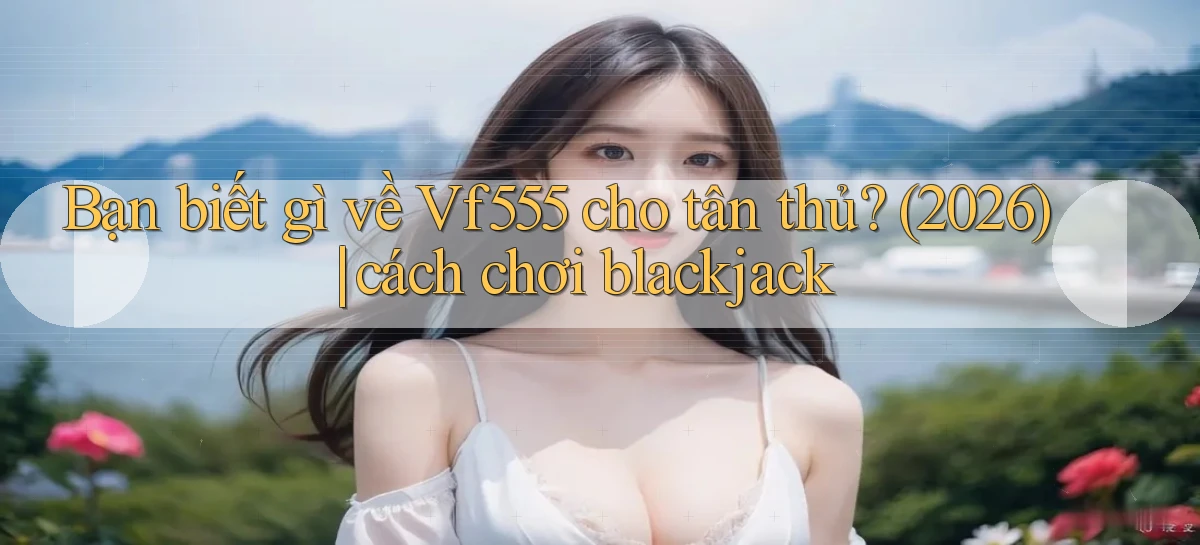 vf555   Tải App Game   Link Chính Thức Cập Nhật