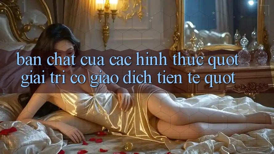Bản Chất Của Các Hình Thức " Giải Trí Có Giao Dịch Tiền Tệ" Bản Chất Của Các Hình Thức " Giải Trí Có Giao Dịch Tiền Tệ"