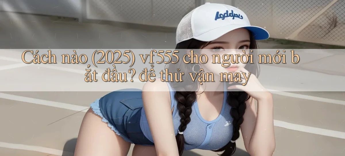 vf555   Tải App Game   Link Chính Thức Cập Nhật