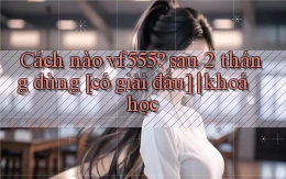 Cách nào vf555 sau 2 tháng dùng [có giải đấu] khoá học