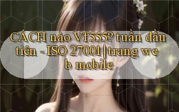 CÁCH nào Vf555 tuần đầu tiên   ISO 27001 trang web mobile