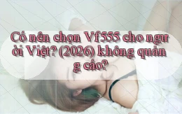 Có nên chọn Vf555 cho người Việt (2026) không quảng cáo