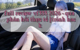 full review vf555 2026   qua phản hồi thực tế tránh hack