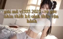 giải mã vf555 2025   từ góc nhìn thiết kế cách thức vận hành