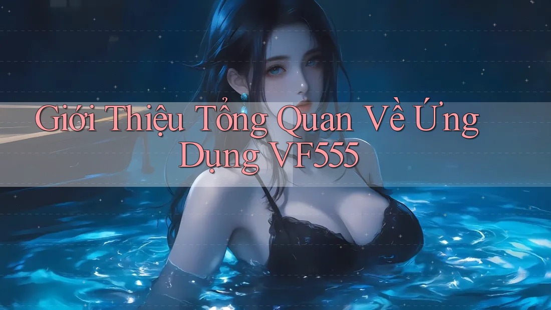 Giới Thiệu Tổng Quan Về Ứng Dụng VF555 Giới Thiệu Tổng Quan Về Ứng Dụng VF555