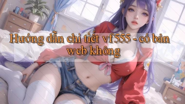 Hướng dẫn chi tiết vf555   có bản web không