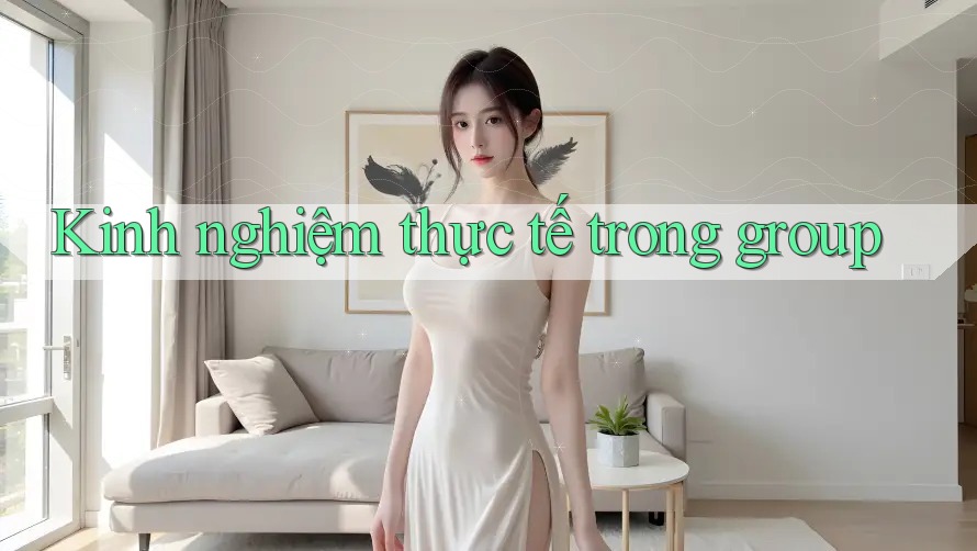 Kinh nghiệm thực tế trong group Kinh nghiệm thực tế trong group