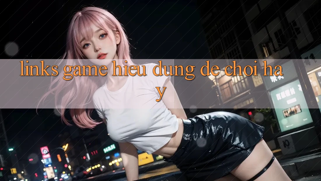 “Links Game” – Hiểu Đúng Để Chơi Hay “Links Game” – Hiểu Đúng Để Chơi Hay