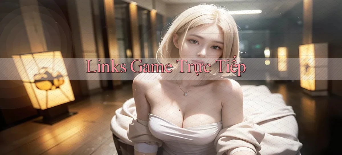 Links Game trực tiếp