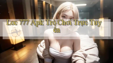 loc 777 apk trò chơi trực tuyến