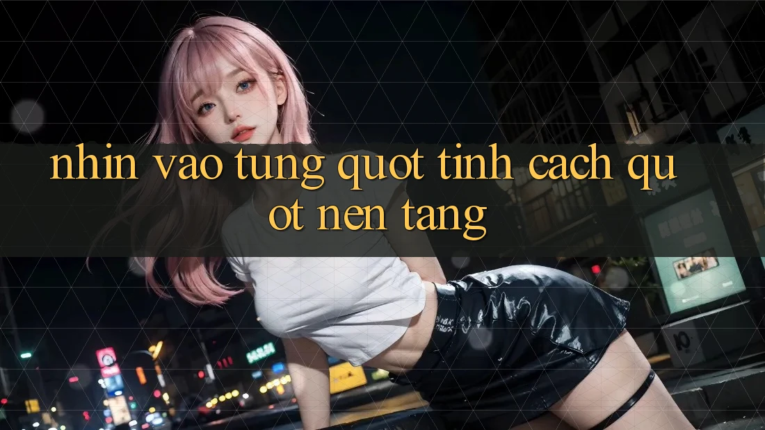 Nhìn Vào Từng " Tính Cách" Nền Tảng