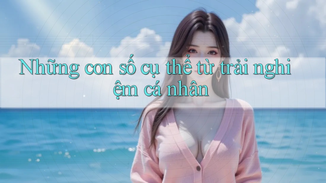 Những con số cụ thể từ trải nghiệm cá nhân