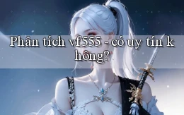 Phân tích vf555   có uy tín không