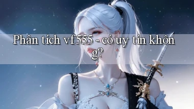 Phân tích vf555   có uy tín không