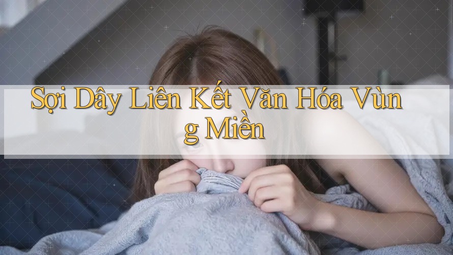Sợi Dây Liên Kết Văn Hóa Vùng Miền Sợi Dây Liên Kết Văn Hóa Vùng Miền