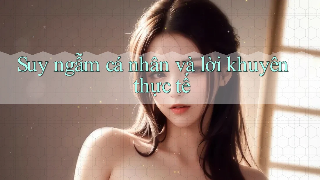 Suy ngẫm cá nhân và lời khuyên thực tế Suy ngẫm cá nhân và lời khuyên thực tế