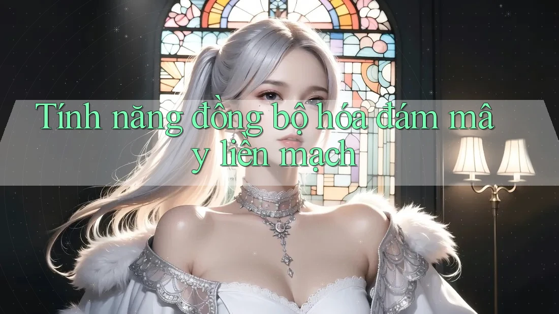 Tính năng đồng bộ hóa đám mây liền mạch Tính năng đồng bộ hóa đám mây liền mạch