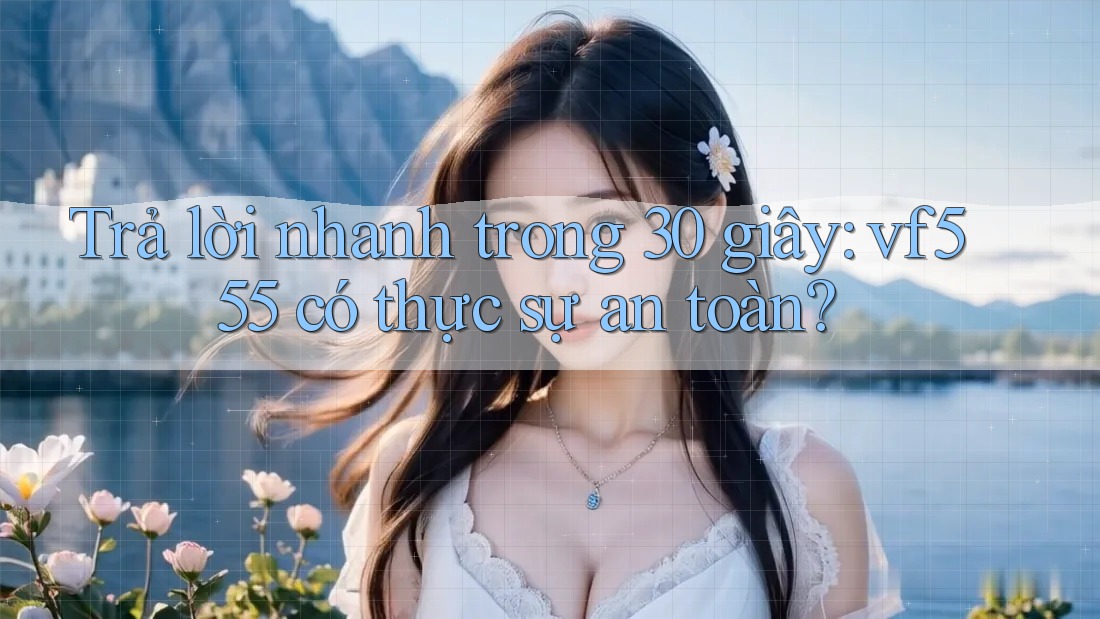 Trả lời nhanh trong 30 giây: vf555 có thực sự an toàn? Trả lời nhanh trong 30 giây: vf555 có thực sự an toàn?