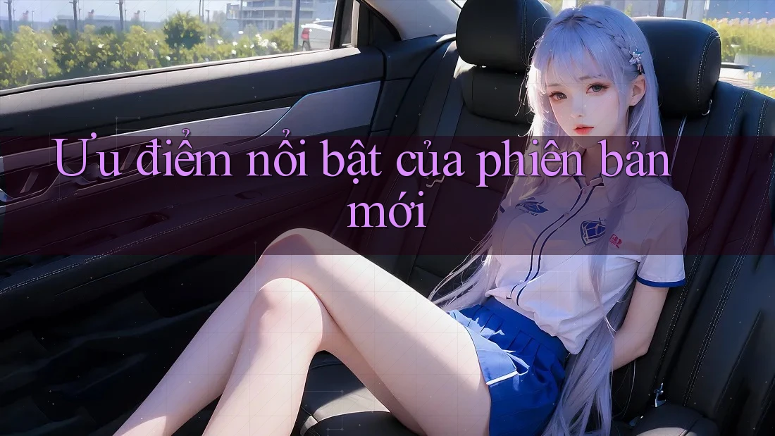 Ưu điểm nổi bật của phiên bản mới Ưu điểm nổi bật của phiên bản mới
