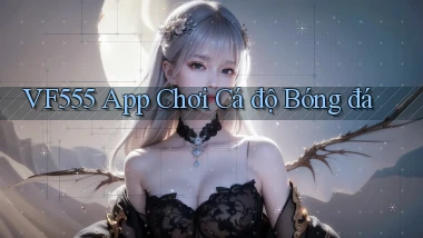 vf555  app chơi cá độ bóng đá