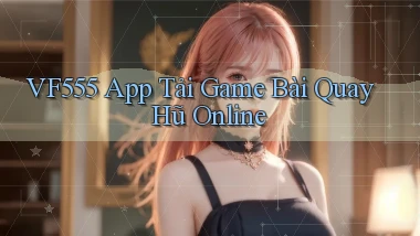 vf555  app tải game bài quay hũ online