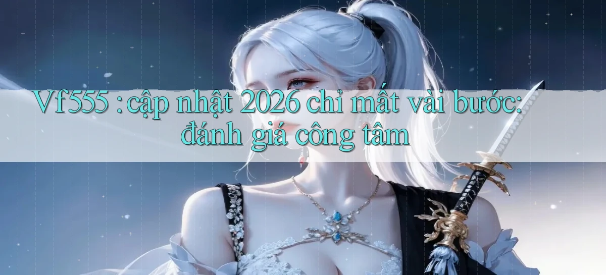 vf555   Tải App Game   Link Chính Thức Cập Nhật