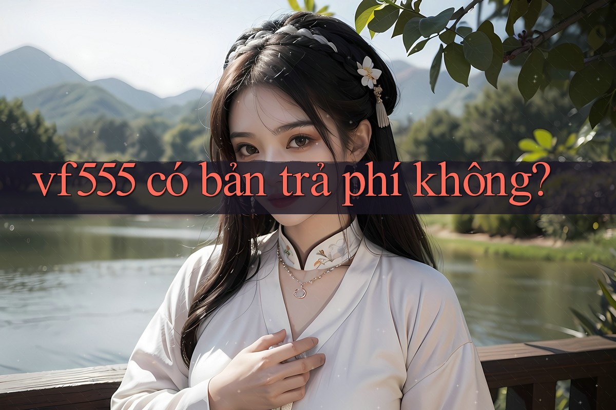 vf555 có bản trả phí không? vf555 có bản trả phí không?