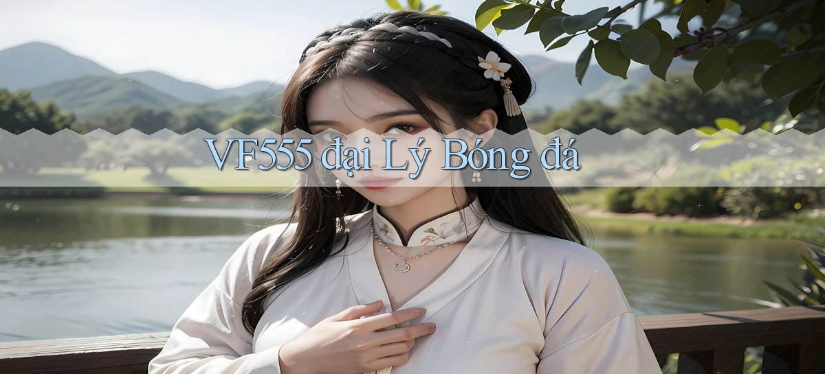 vf555  đại lý bóng đá
