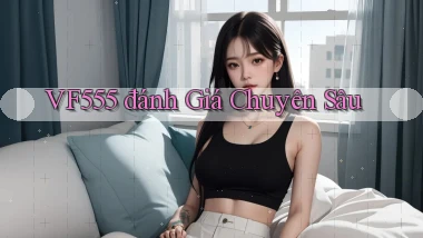 vf555  đánh giá chuyên sâu