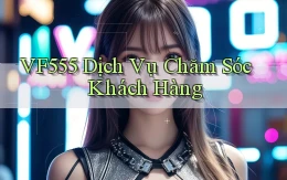 vf555  dịch vụ chăm sóc khách hàng