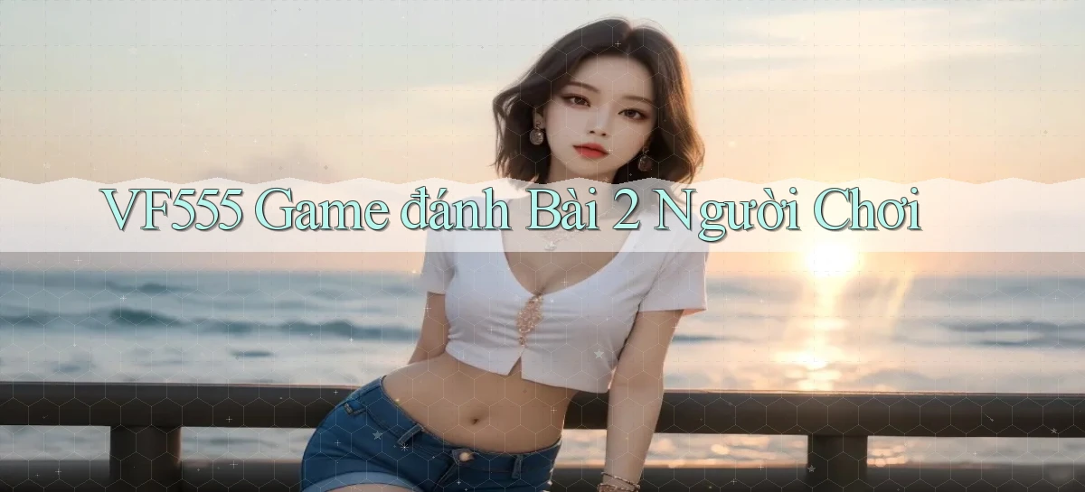 vf555  game đánh bài 2 người chơi