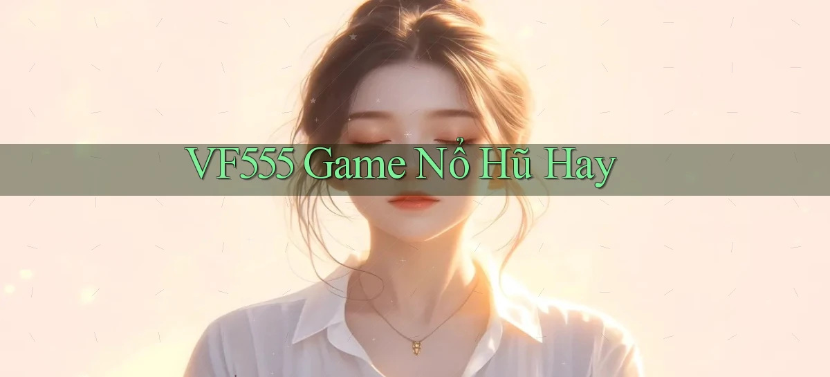 vf555   Tải App Game   Link Chính Thức Cập Nhật