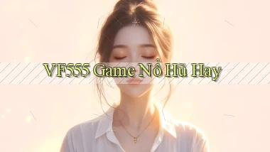 vf555  game nổ hũ hay