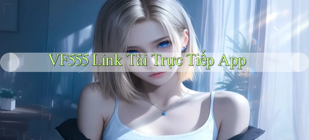 vf555  link tải trực tiếp app