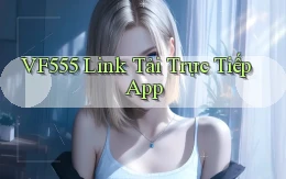 vf555  link tải trực tiếp app