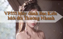 vf555  máy đánh bạc kiểu mới đổi thưởng nhanh