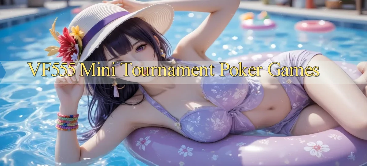 vf555  mini tournament poker games