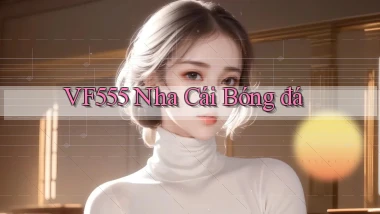 vf555  nha cái bóng đá