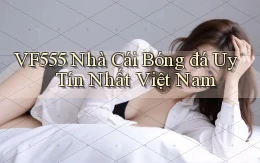 vf555  nhà cái bóng đá uy tín nhất việt nam