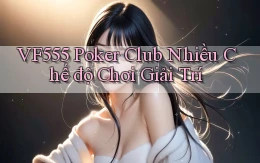 vf555  poker club nhiều chế độ chơi giải trí
