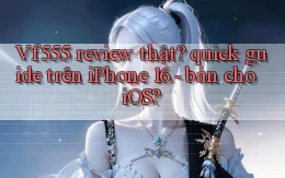 Vf555 review thật quick guide trên iPhone 16   bản cho iOS