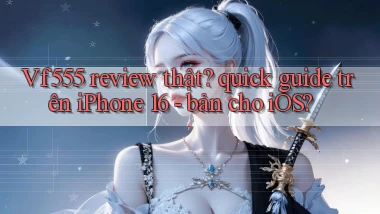 Vf555 review thật quick guide trên iPhone 16   bản cho iOS