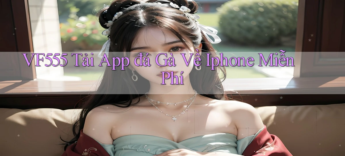 vf555  tải app đá gà về iphone miễn phí