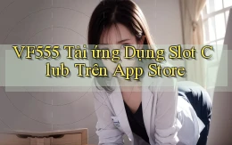 vf555  tải ứng dụng slot club trên app store