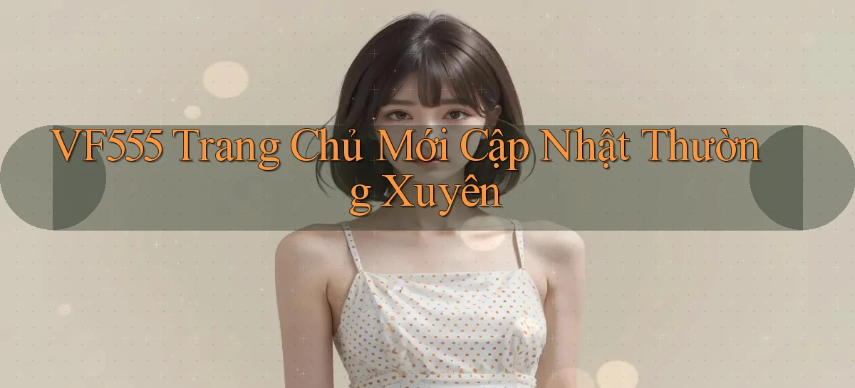 vf555  trang chủ mới cập nhật thường xuyên