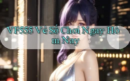 vf555  vé số chơi ngay hôm nay