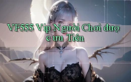 vf555  vip người chơi được ưu tiên
